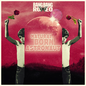 Natural Born Astronaut by Bang Bang Romeo
