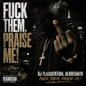 FUCK THEM, PRAISE ME! by DJ PLAYASTATION, blxdesmith