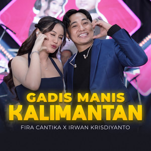 Fira Cantika & Irwan Krisdiyanto - Gadis Manis Kalimantan