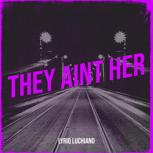 They Aint Her by Lyriq Luchiano