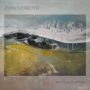 Black River - Solo Piano by John Schroter