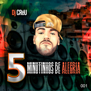 5 Minutinhos de Alegria 001 by Dj Créu