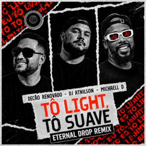 Tô Light, Tô Suave - Eternal Drop Remix by Decão Renovado, DJ Atnilson, Michaell D, Eternal Drop
