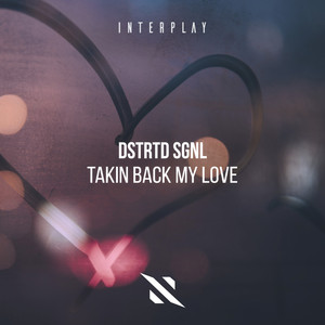 Takin Back My Love by DSTRTD SGNL