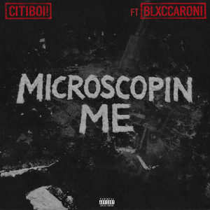 Microscopin Me by Citiboi!, Blxccaroni