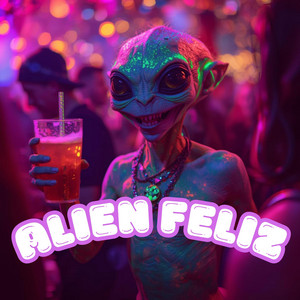 Alien Feliz by DJ Sakura Valhalla
