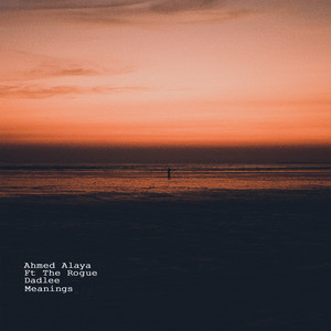 Meanings by Ahmed Alaya, The Rogue, Dadlee