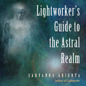 Lightworker's Guide to the Astral Realm (Unabridged)