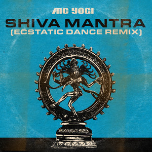 Shiva Mantra (Ecstatic Dance Remix) by MC YOGI