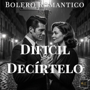 Dificil Decírtelo (Bolero Romántico) by Velvet Rock Nights