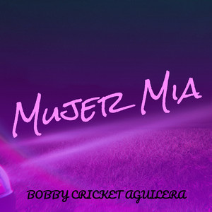 Mujer Mia by Bobby Cricket Aguilera