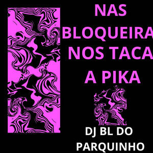 DJ BL DO PARQUINHO - NAS BLOQUEIRA NOS TACA A PIKA X VOU COME TUA BCT QUANDO ACABAR O PLANTAO