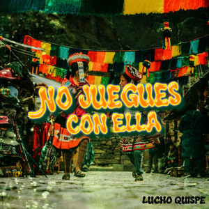 No Juegues Con Ella by Lucho Quispe