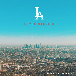 LA in the Morning by Matty Wavez