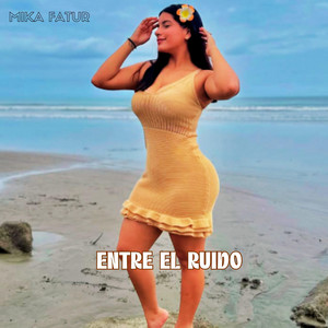 ENTRE EL RUIDO by MIKA TAFUR