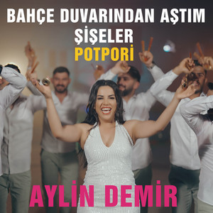 Aylin Demir - Potpori : Bahçe Duvarından Aştım / Şişeler