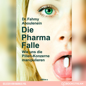 Die Pharma-Falle [Wie uns die Pillen-Konzerne manipulieren (Ungekürzt)]