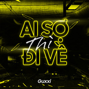Guxxi - AI SỢ THÌ ĐI VỀ
