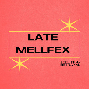 Late MellFex by The Third Betrayal