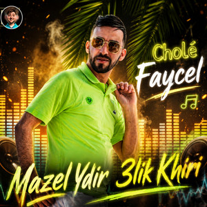 Mazel Ydor 3lik Khiri by Faycel cholé, Dib El3ajib