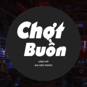 Long Hải - Chợt Buồn (Đại Mèo Remix)