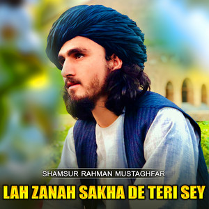 Shamsur Rahman Mustaghfar - Lah Zanah Sakha De Teri Sey