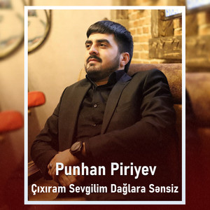 Punhan Piriyev - Cixiram Sevgilim Daglara Sensiz