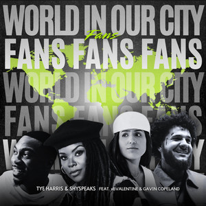 World In Our City (Fans) by Tye Harris, ShySpeaks, Gavin Copeland, xBValentine