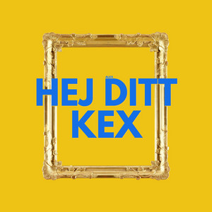 Hej ditt kex by ALEX