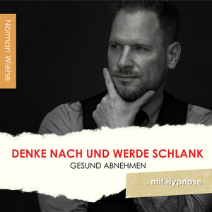 Denke nach und werde Schlank (Gesund abnehmen mit Hypnose)