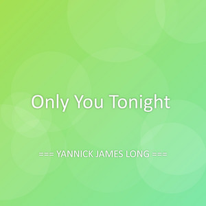 Only You Tonight by YANNICK JAMES LONG