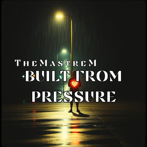 TheMastreM - BUILT FROM PRESSURE