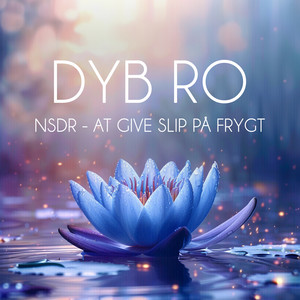 NSDR - At give slip på frygt - del 4 (Meditation) by Dyb Ro