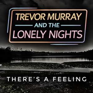 There's A Feeling by Trevor Murray & the Lonely Nights