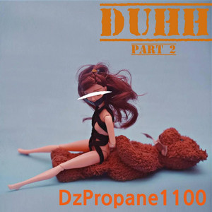 DzPropane1100 - DUHH, Pt. 2