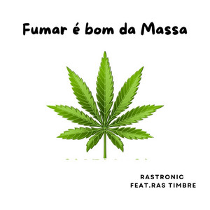 Fumar é bom da Massa by Rastronic, Ras Timbre