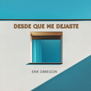 Desde Que Me Dejaste by Erik Obregon