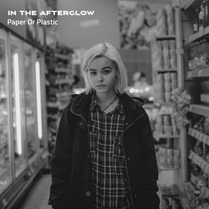 Paper Or Plastic by In The Afterglow