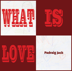 What Is Love (Copy)