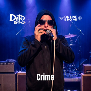 Crime by Dito Branco, On Line & No Ar