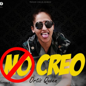 No Creo by Ortiz Queen