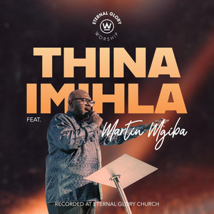 Eternal Glory Worship - Thina Imihla (feat. Martin Mgiba)