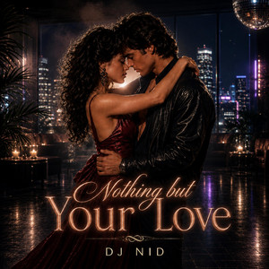 Nothing but Your Love by DJ NID