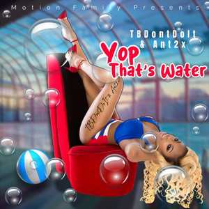 TBDontDoIt x Ant2x (YOP THATS WATER)