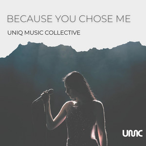 Because You Chose Me by Uniq Music Collective