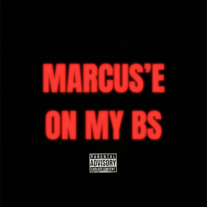 On my BS — Marcus'E