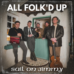All Folk'd Up - Sail On Jimmy