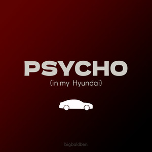 Psycho (in my Hyundai) by bigbaldben