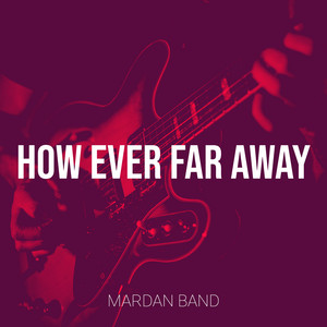 How Ever Far Away by Mardan Band