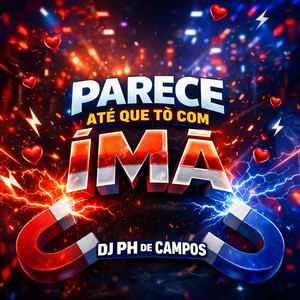 PARECE ATE QUE TO COM IMÃ